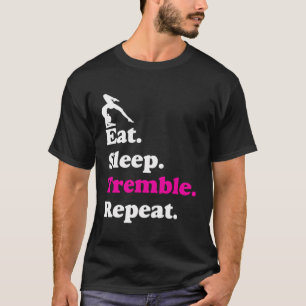 Eat Sleep Tremble Repeat Acrobatics Gymnastics Gir T-Shirt