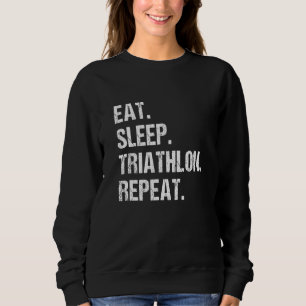 Eat Sleep Triathlon Repeat Running Triathlete Bicy Sweatshirt