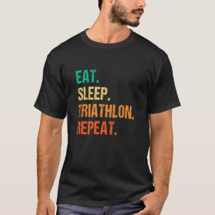Eat Sleep Triathlon Repeat Running Triathlete Bicy T-Shirt
