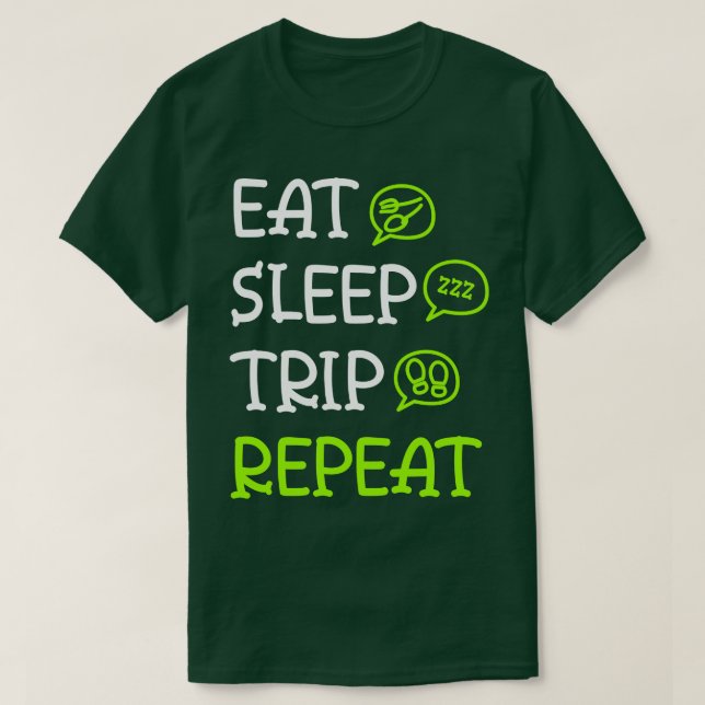 Eat Sleep Trip Repeat  T-Shirt (Design Front)