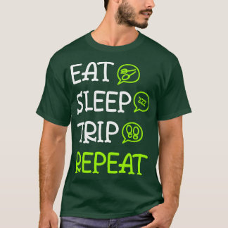 Eat Sleep Trip Repeat  T-Shirt