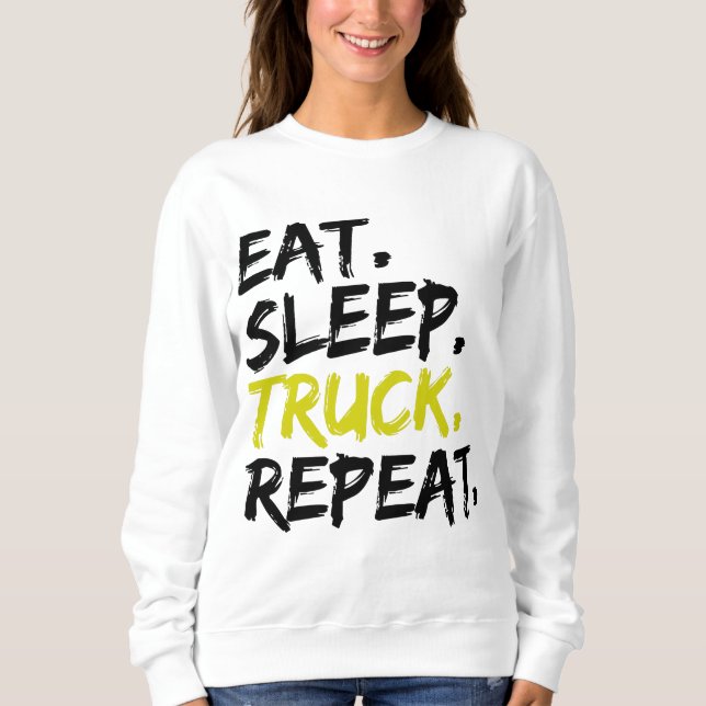 Eat Sleep Truck Repeat Trucker Driver   Sweatshirt (Front)