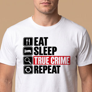 Eat Sleep True Crime Repeat T-Shirt