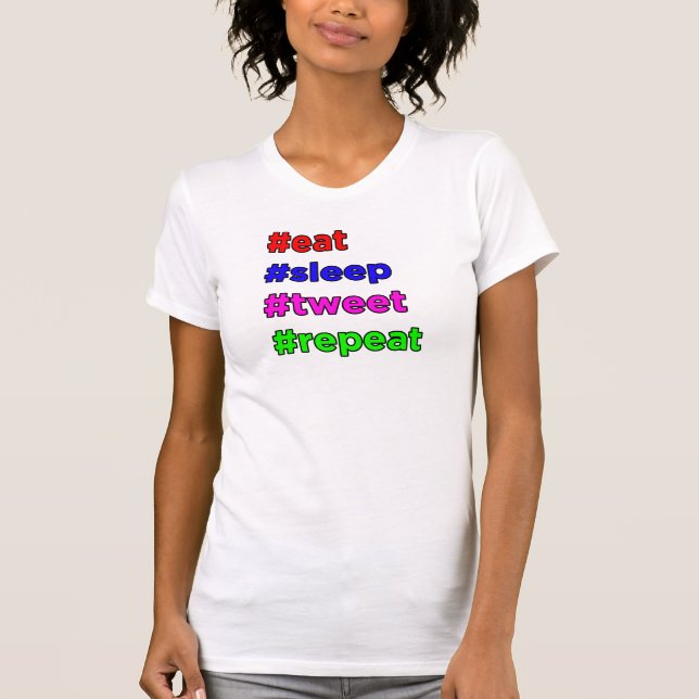#eat #sleep #tweet #repeat T-Shirt (Front)