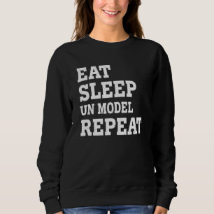 Eat Sleep Un Model Repeat  Sarcastic Sweatshirt