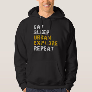 eat sleep urban explore hoodie