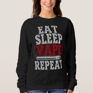 Eat Sleep Vape Repeat Vape For Men Vape Eat Sleep Sweatshirt