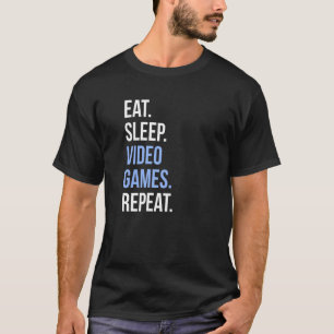 Eat Sleep Video Games Repeat For Gamers T-Shirt