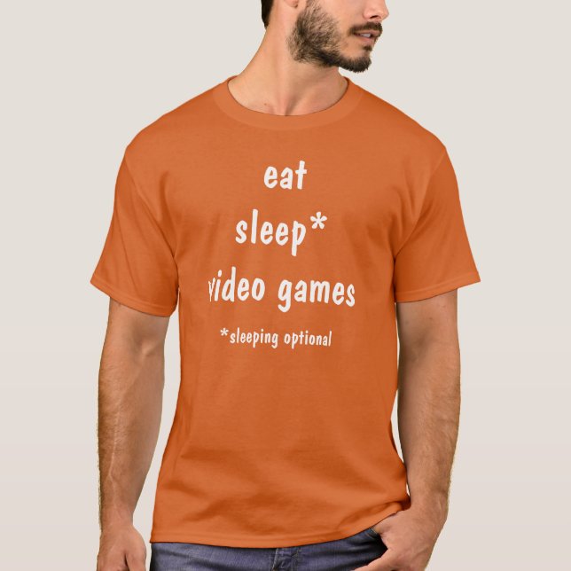 Eat, Sleep Video Games, Sleeping optional T-Shirt (Front)