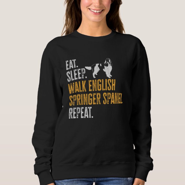 Eat Sleep Walk English Springer Spaniel Repeat Dog Sweatshirt (Front)
