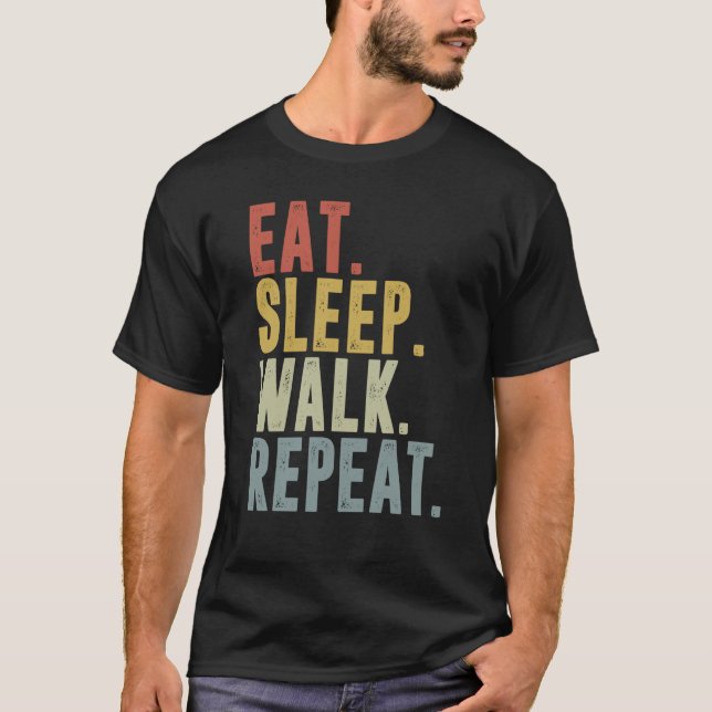 Eat Sleep Walk Repeat  For Walker Walking Exercise T-Shirt (Front)