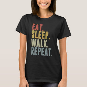Eat Sleep Walk Repeat For Walker Walking Exercise T-Shirt