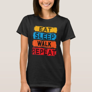 Eat Sleep Walk Repeat Funny For Walker Walking Exe T-Shirt