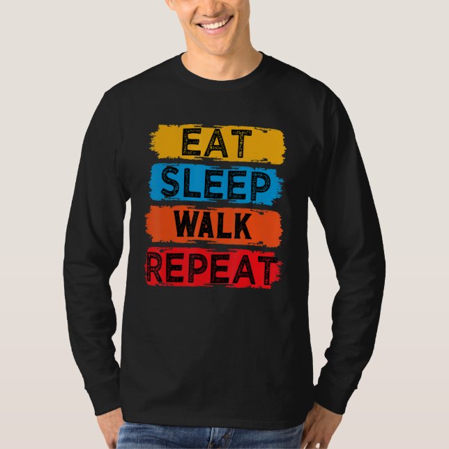 Eat Sleep Walk Repeat Funny For Walker Walking Exe T-Shirt (Front)
