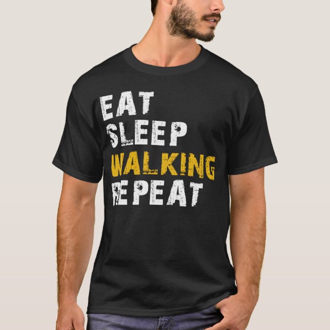 eat sleep Walking T-Shirt (Front)
