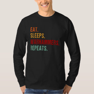 Eat Sleep Warhammers Repeat  Gamer Gaming Video Ga T-Shirt
