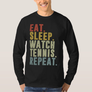 Eat Sleep Watch Tennis Repeat Tennis Player T-Shirt