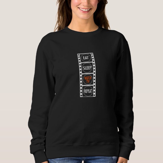 Eat Sleep Watch Tv Repeat Outfit For Streaming Sweatshirt (Front)