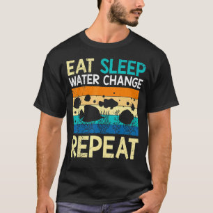 Eat Sleep Water Change Repeat Aquarium Cleaning T-Shirt
