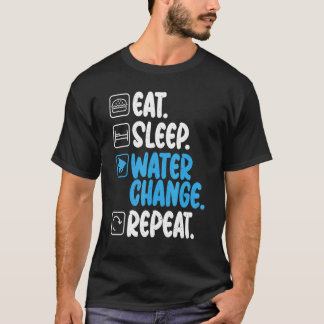 Eat Sleep Water Change Repeat Fish Owner T-Shirt