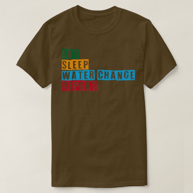 Eat Sleep Water Change Repeat T-Shirt (Design Front)