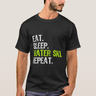 Eat Sleep Water Ski Repeat Skiing Skier Funny Gift T-Shirt