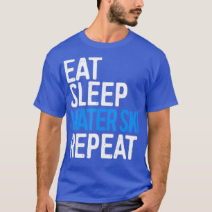 Eat Sleep Water Ski Repeat Water Skiing Gift T-Shirt