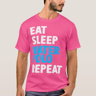 Eat Sleep Waterpolo Repeat Aquatic Sports Player W T-Shirt
