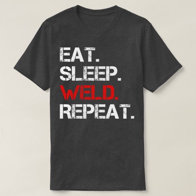 Eat Sleep Weld Repeat 1 T-Shirt (Design Front)