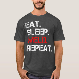 Eat Sleep Weld Repeat 1 T-Shirt