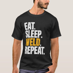 Eat Sleep Weld Repeat Funny Welding Welder T-Shirt