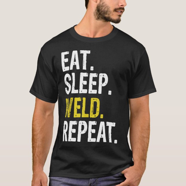 Eat Sleep Weld Repeat Welder Gift T-Shirt (Front)
