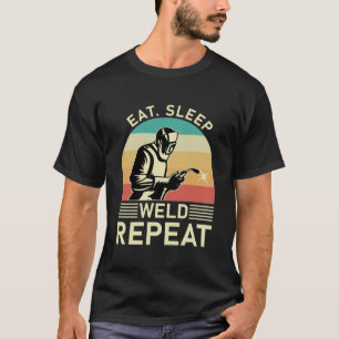 Eat Sleep Weld Repeat - Welder Gift T-Shirt