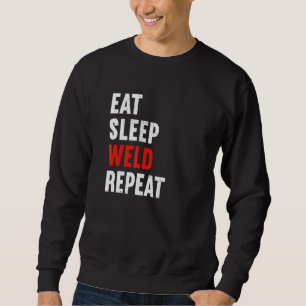 Eat Sleep Weld Repeat Welder Metal Worker Welding Sweatshirt