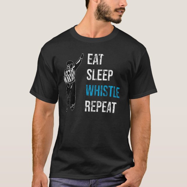 Eat Sleep Whistle Repeat - Ice Hockey Referee Ref T-Shirt (Front)