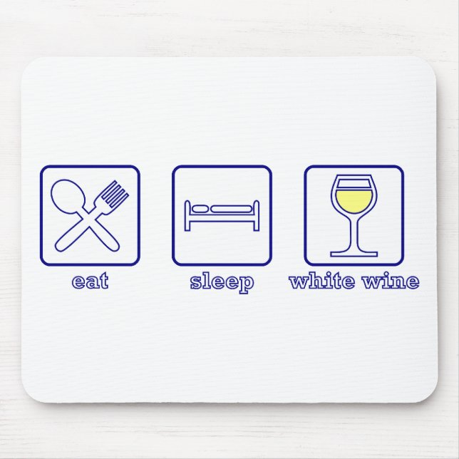 Eat...Sleep...White Wine Mouse Pad (Front)
