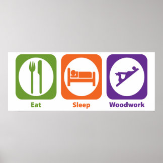Eat Sleep Woodwork Poster