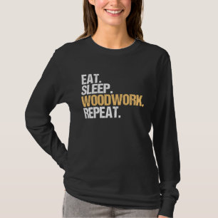 Eat Sleep Woodwork Repeat Carpenter T-Shirt