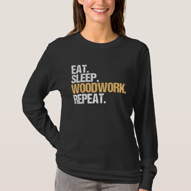 Eat Sleep Woodwork Repeat Carpenter T-Shirt (Front)