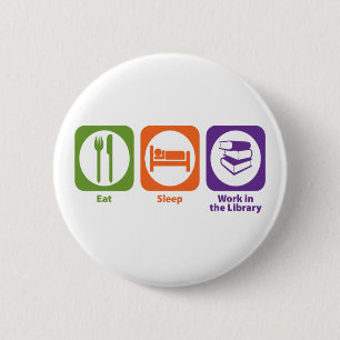 Eat Sleep Work in the Library 6 Cm Round Badge