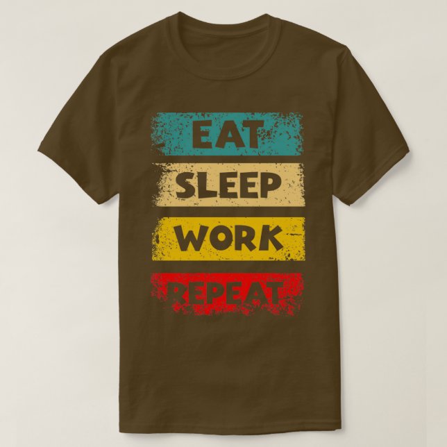 Eat Sleep Work Repeat Motivational Quotes by Geek  T-Shirt (Design Front)