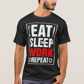 Eat Sleep Work Repeat T-Shirt