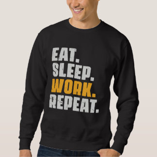 Eat Sleep Work Repeat   Working Worker Retro Vinta Sweatshirt