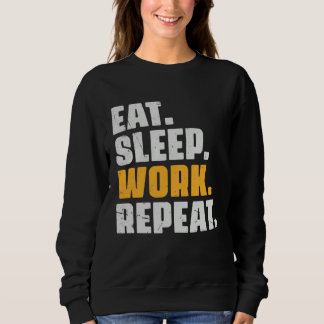 Eat Sleep Work Repeat   Working Worker Retro Vinta Sweatshirt