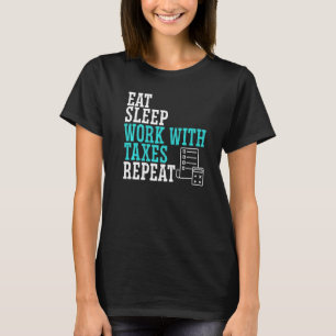 Eat Sleep Work With Taxes Repeat Tax Consultant Ac T-Shirt
