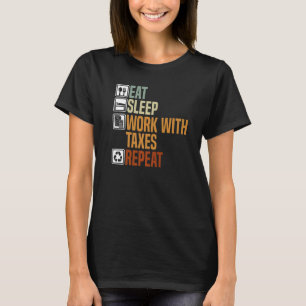 Eat Sleep Work With Taxes Repeat Tax Consultant Ac T-Shirt