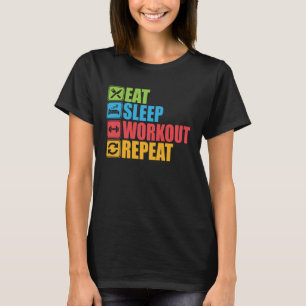 Eat Sleep Workout Repeat Gym Motivational For Fit T-Shirt