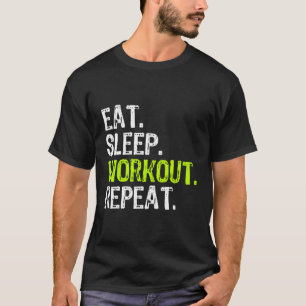 Eat Sleep Workout Repeat Work Out Gym T-Shirt
