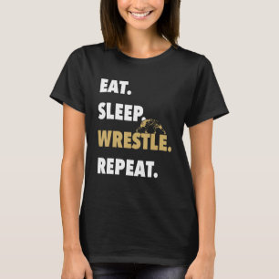 Eat Sleep Wrestle Repeat Funny Wrestling For Wres T-Shirt