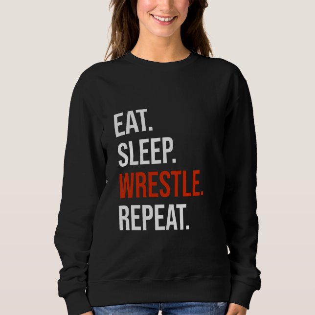 Eat Sleep Wrestle Repeat - Funny Wrestling & Wrest Sweatshirt (Front)